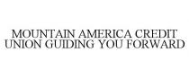 MOUNTAIN AMERICA CREDIT UNION GUIDING YOU FORWARD