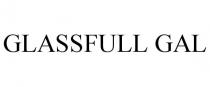 GLASSFULL GAL