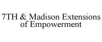 7TH & MADISON EXTENSIONS OF EMPOWERMENT