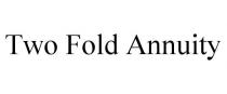 TWO FOLD ANNUITY