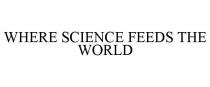 WHERE SCIENCE FEEDS THE WORLD