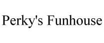 PERKY'S FUNHOUSE