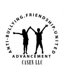 ANTI-BULLYING.FRIENDSHIP.UNITED ADVANCEMENT CASEN LLC
