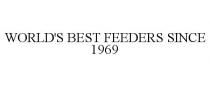 WORLD'S BEST FEEDERS SINCE 1969