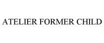 ATELIER FORMER CHILD