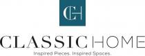 CH CLASSIC HOME INSPIRED PIECES. INSPIRED SPACES.