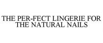 THE PER-FECT LINGERIE FOR THE NATURAL NAILS