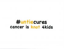 #UNTIECURES CANCER IS KNOT 4KIDS