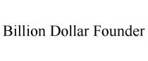 BILLION DOLLAR FOUNDER
