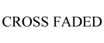 CROSS FADED