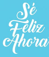 S FELIZ AHORA