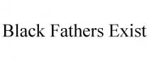 BLACK FATHERS EXIST
