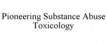 PIONEERING SUBSTANCE ABUSE TOXICOLOGY