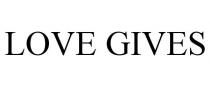 LOVE GIVES