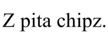 Z PITA CHIPZ.