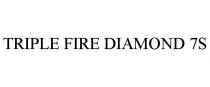 TRIPLE FIRE DIAMOND 7S