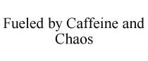FUELED BY CAFFEINE AND CHAOS