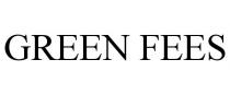 GREEN FEES