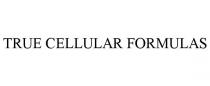 TRUE CELLULAR FORMULAS