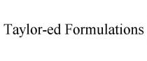 TAYLOR-ED FORMULATIONS