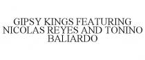 GIPSY KINGS FEATURING NICOLAS REYES ANDTONINO BALIARDO