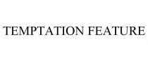 TEMPTATION FEATURE