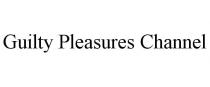 GUILTY PLEASURES CHANNEL