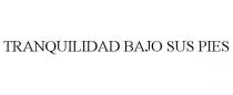 TRANQUILIDAD BAJO SUS PIES