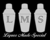 LMS LIQUOR MADE SPECIAL