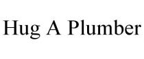 HUG A PLUMBER