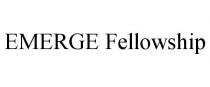 EMERGE FELLOWSHIP