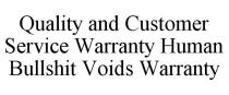 QUALITY AND CUSTOMER SERVICE WARRANTY HUMAN BULLSHIT VOIDS WARRANTY