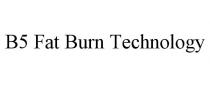 B5 FAT BURN TECHNOLOGY