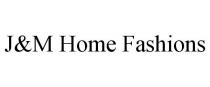 J&M HOME FASHIONS