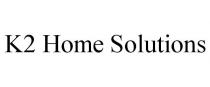 K2 HOME SOLUTIONS