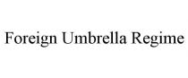 FOREIGN UMBRELLA REGIME