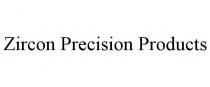 ZIRCON PRECISION PRODUCTS