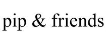 PIP & FRIENDS