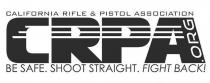CRPA.ORG CALIFORNIA RIFLE & PISTOL ASSOCIATION BE SAFE. SHOOT STRAIGHT. FIGHT BACK!