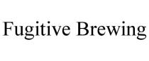 FUGITIVE BREWING