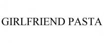 GIRLFRIEND PASTA