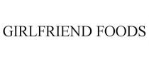 GIRLFRIEND FOODS