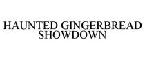 HAUNTED GINGERBREAD SHOWDOWN
