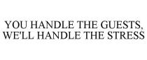 YOU HANDLE THE GUESTS, WE'LL HANDLE THE STRESS