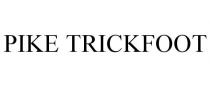 PIKE TRICKFOOT