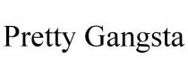 PRETTY GANGSTA