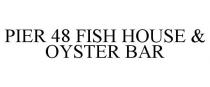PIER 48 FISH HOUSE & OYSTER BAR