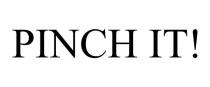 PINCH IT!