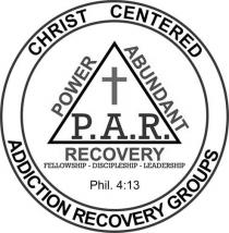 P.A.R. POWER ABUNDANT RECOVERY FELLOWSHIP - DISCIPLESHIP - LEADERSHIP PHIL. 4:13 CHRIST CENTERED ADDICTION RECOVERY GROUPS