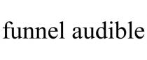 FUNNEL AUDIBLE